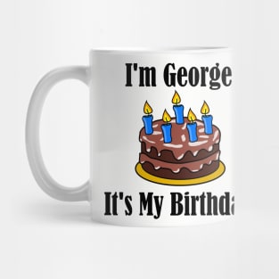 I'm George It's My Birthday - Funny Joke Mug